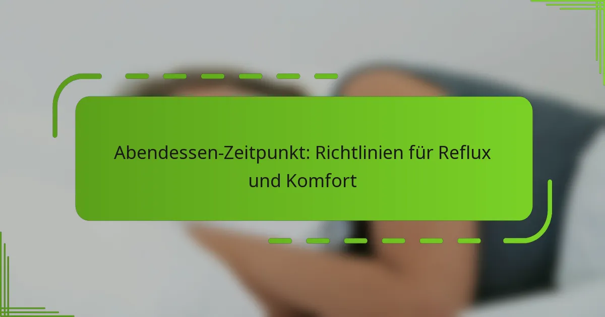Abendessen-Zeitpunkt: Richtlinien für Reflux und Komfort