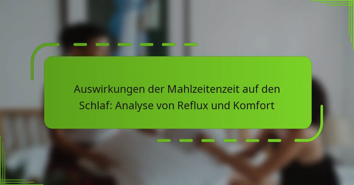 Auswirkungen der Mahlzeitenzeit auf den Schlaf: Analyse von Reflux und Komfort