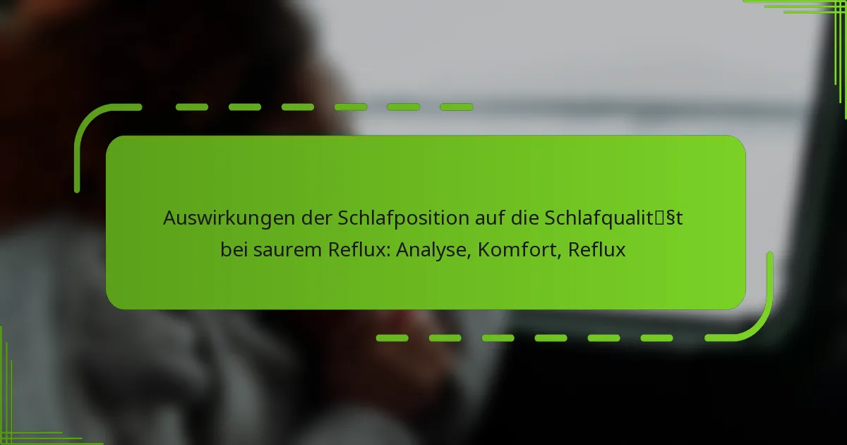 Auswirkungen der Schlafposition auf die Schlafqualität bei saurem Reflux: Analyse, Komfort, Reflux