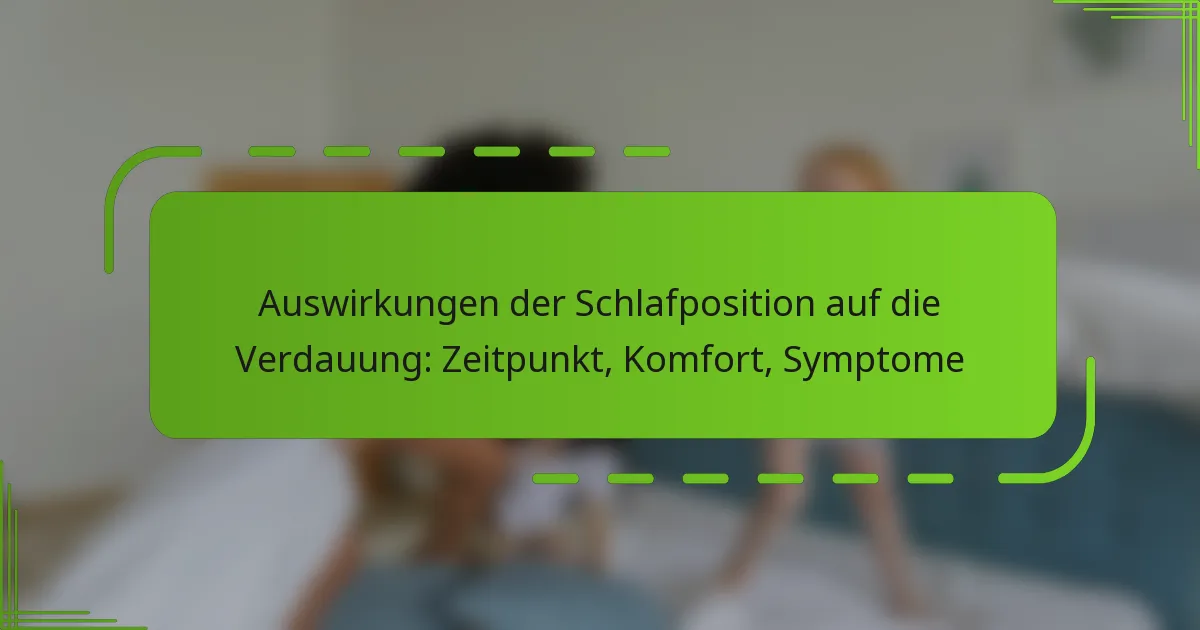 Auswirkungen der Schlafposition auf die Verdauung: Zeitpunkt, Komfort, Symptome