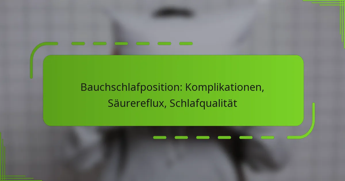 Bauchschlafposition: Komplikationen, Säurereflux, Schlafqualität