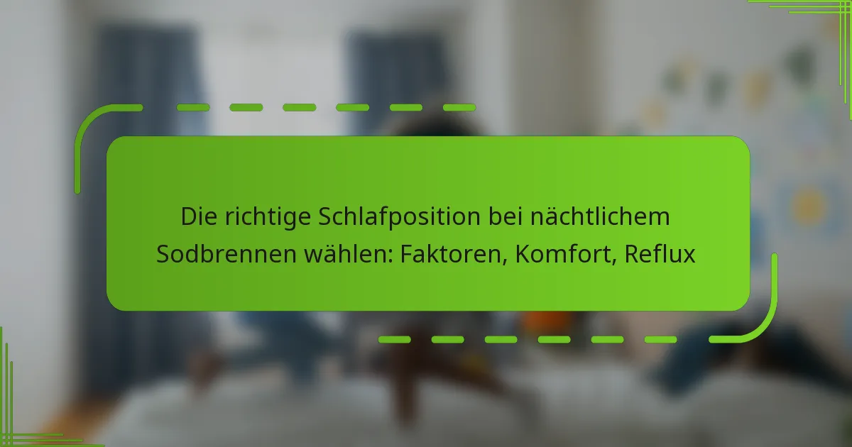 Die richtige Schlafposition bei nächtlichem Sodbrennen wählen: Faktoren, Komfort, Reflux