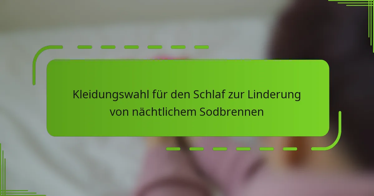 Kleidungswahl für den Schlaf zur Linderung von nächtlichem Sodbrennen