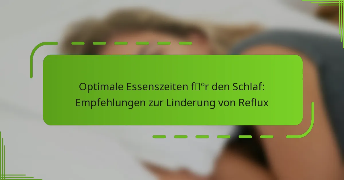 Optimale Essenszeiten für den Schlaf: Empfehlungen zur Linderung von Reflux