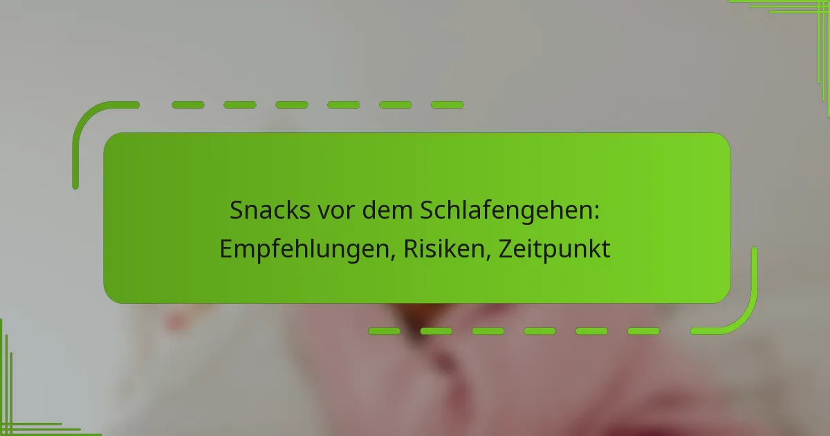 Snacks vor dem Schlafengehen: Empfehlungen, Risiken, Zeitpunkt