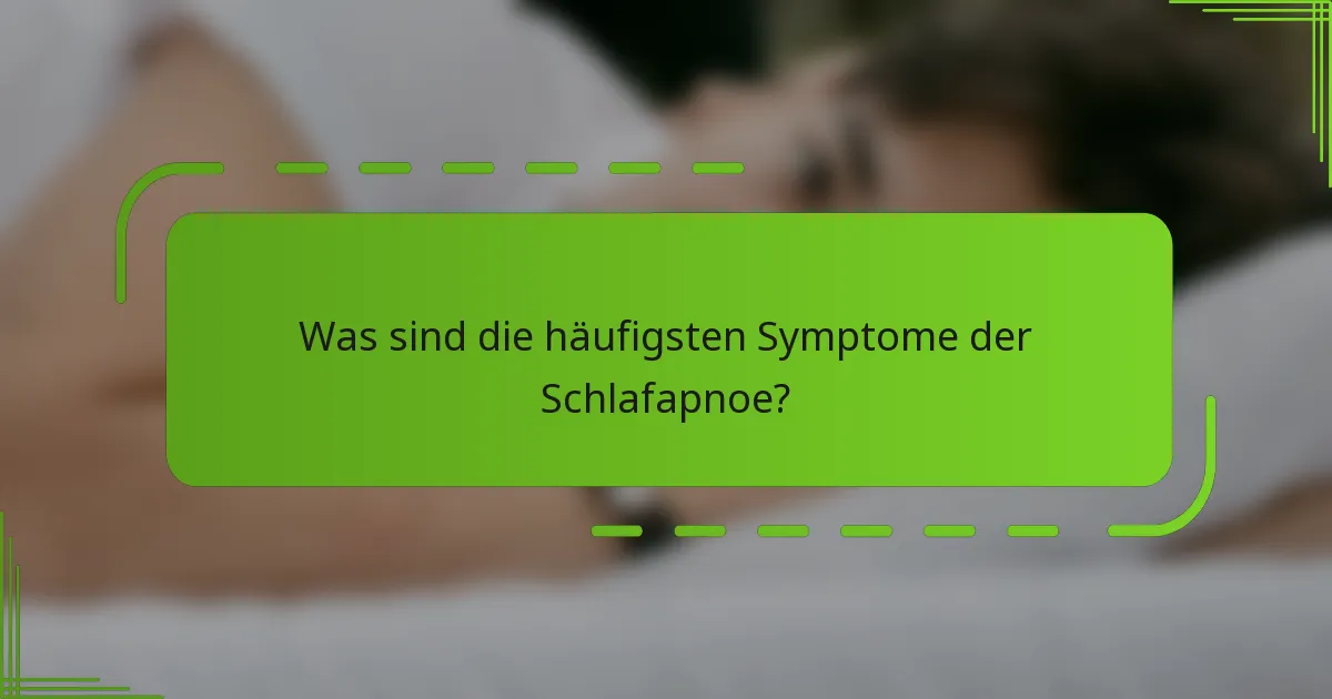 Was sind die häufigsten Symptome der Schlafapnoe?
