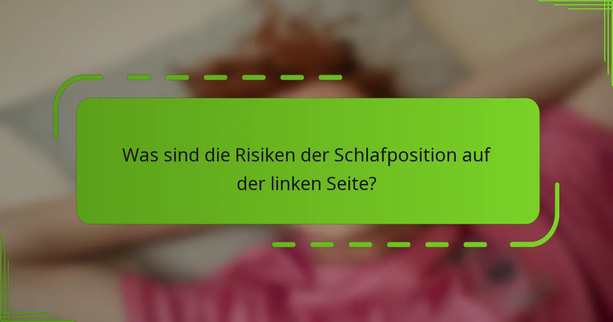 Was sind die Risiken der Schlafposition auf der linken Seite?
