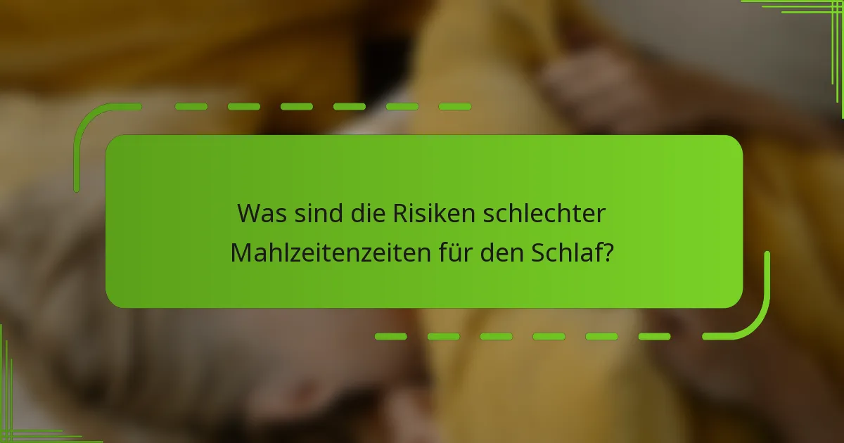 Was sind die Risiken schlechter Mahlzeitenzeiten für den Schlaf?