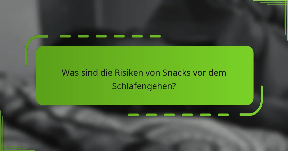 Was sind die Risiken von Snacks vor dem Schlafengehen?