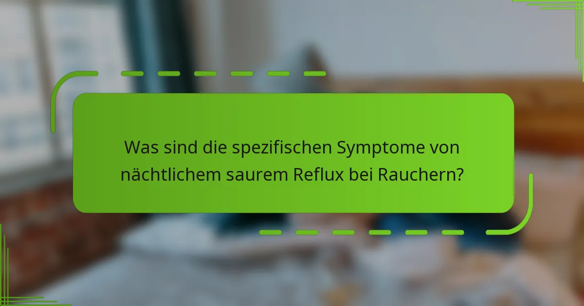 Was sind die spezifischen Symptome von nächtlichem saurem Reflux bei Rauchern?