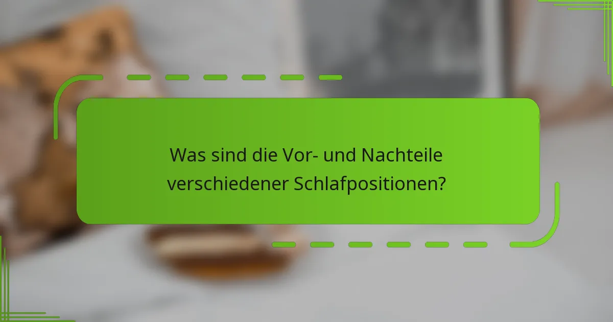 Was sind die Vor- und Nachteile verschiedener Schlafpositionen?
