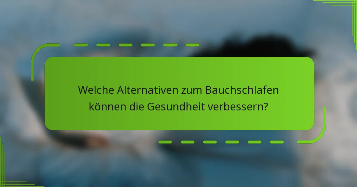 Welche Alternativen zum Bauchschlafen können die Gesundheit verbessern?