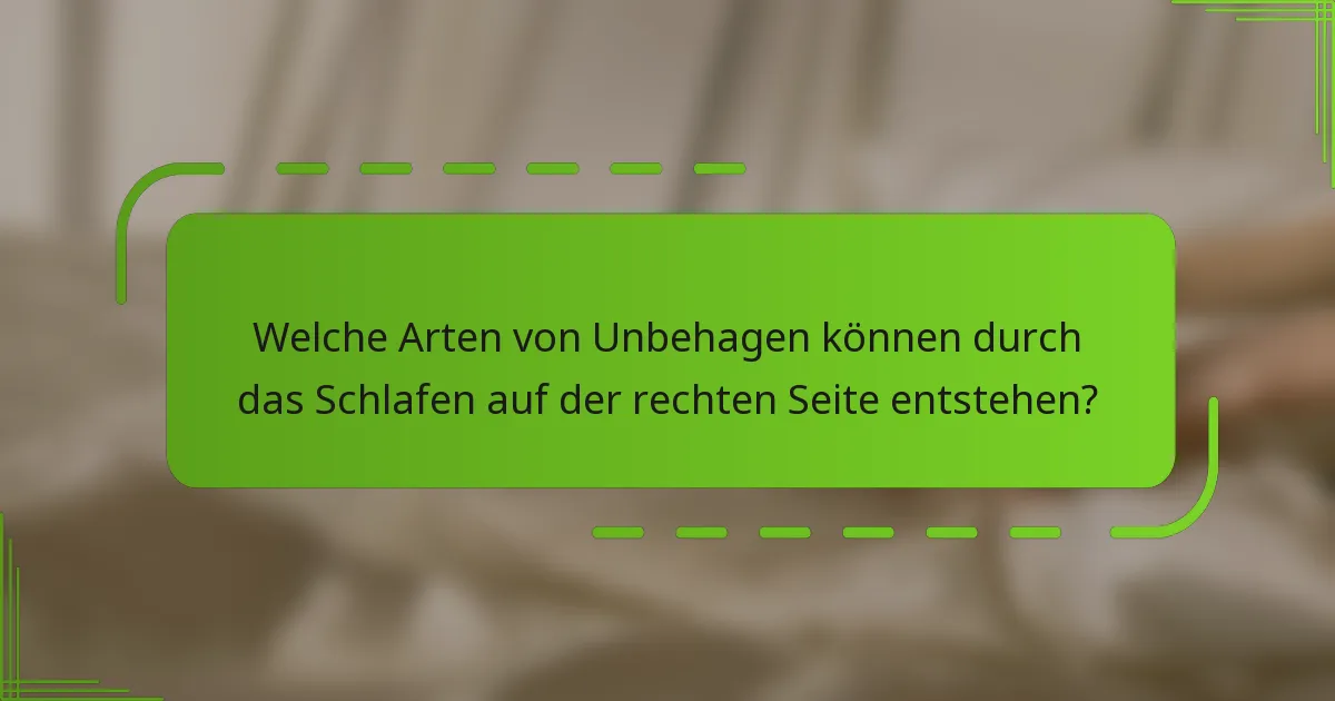 Welche Arten von Unbehagen können durch das Schlafen auf der rechten Seite entstehen?