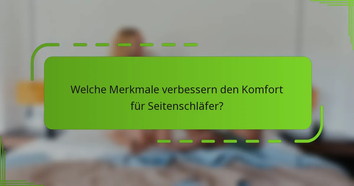Welche Merkmale verbessern den Komfort für Seitenschläfer?