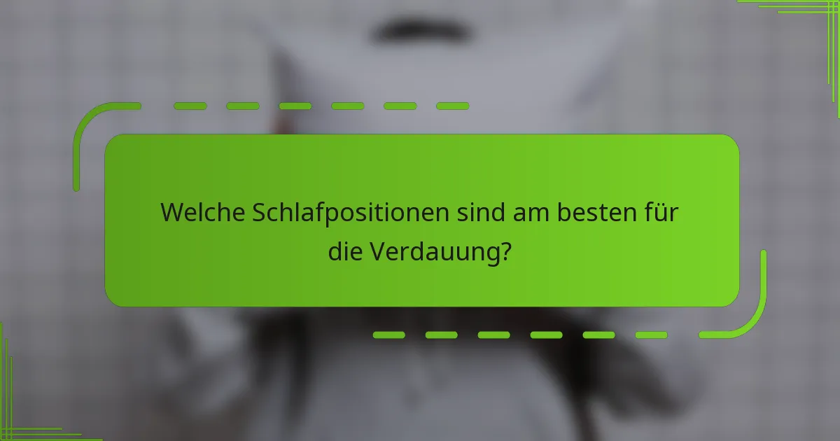 Welche Schlafpositionen sind am besten für die Verdauung?