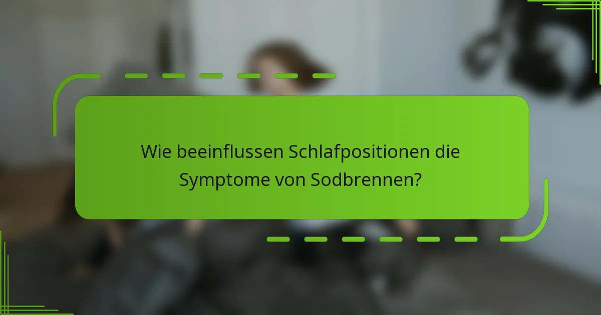 Wie beeinflussen Schlafpositionen die Symptome von Sodbrennen?