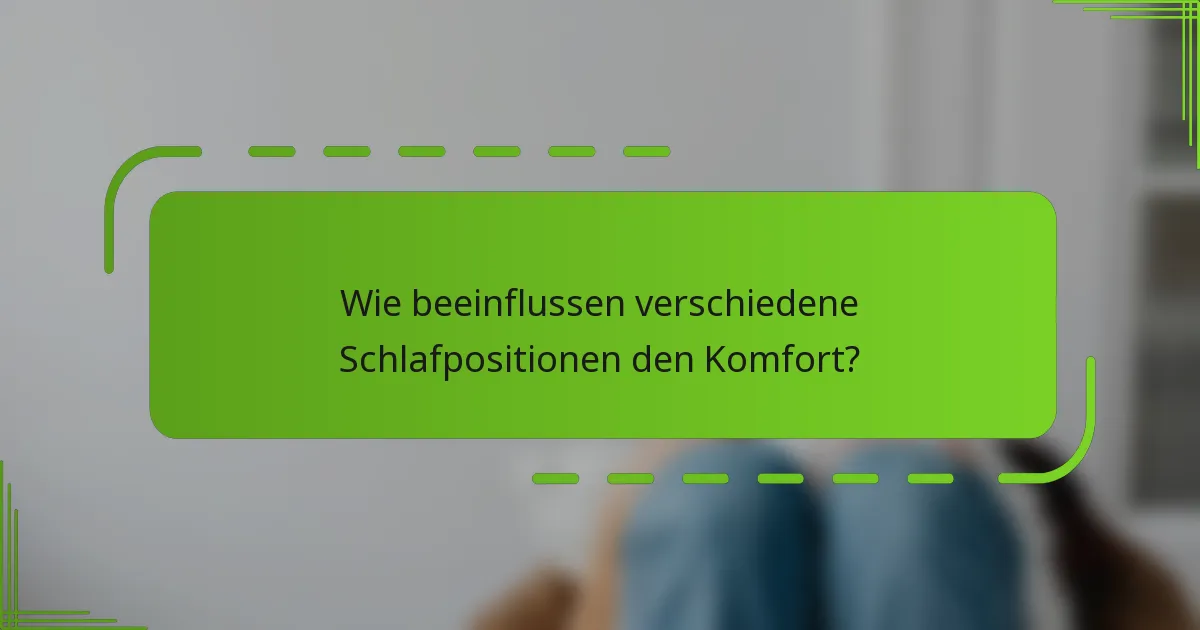 Wie beeinflussen verschiedene Schlafpositionen den Komfort?