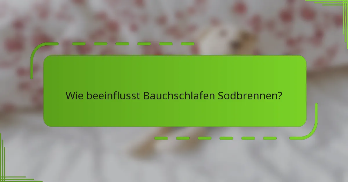Wie beeinflusst Bauchschlafen Sodbrennen?