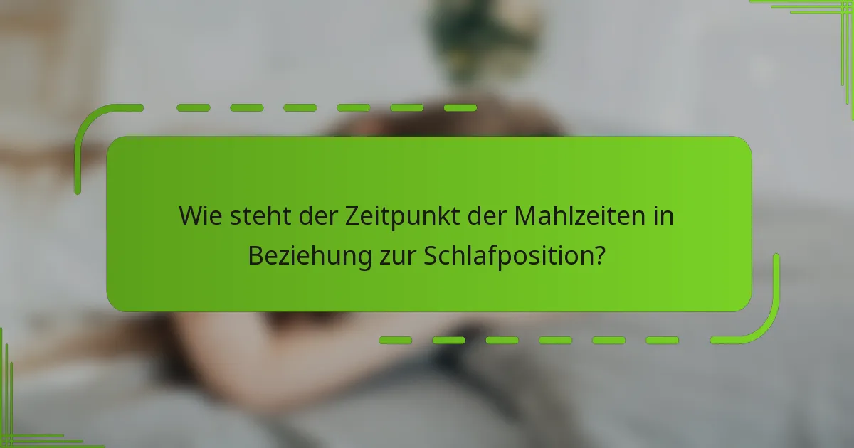 Wie steht der Zeitpunkt der Mahlzeiten in Beziehung zur Schlafposition?