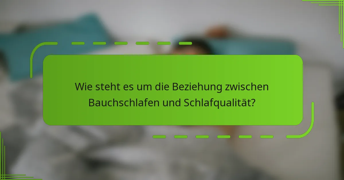 Wie steht es um die Beziehung zwischen Bauchschlafen und Schlafqualität?