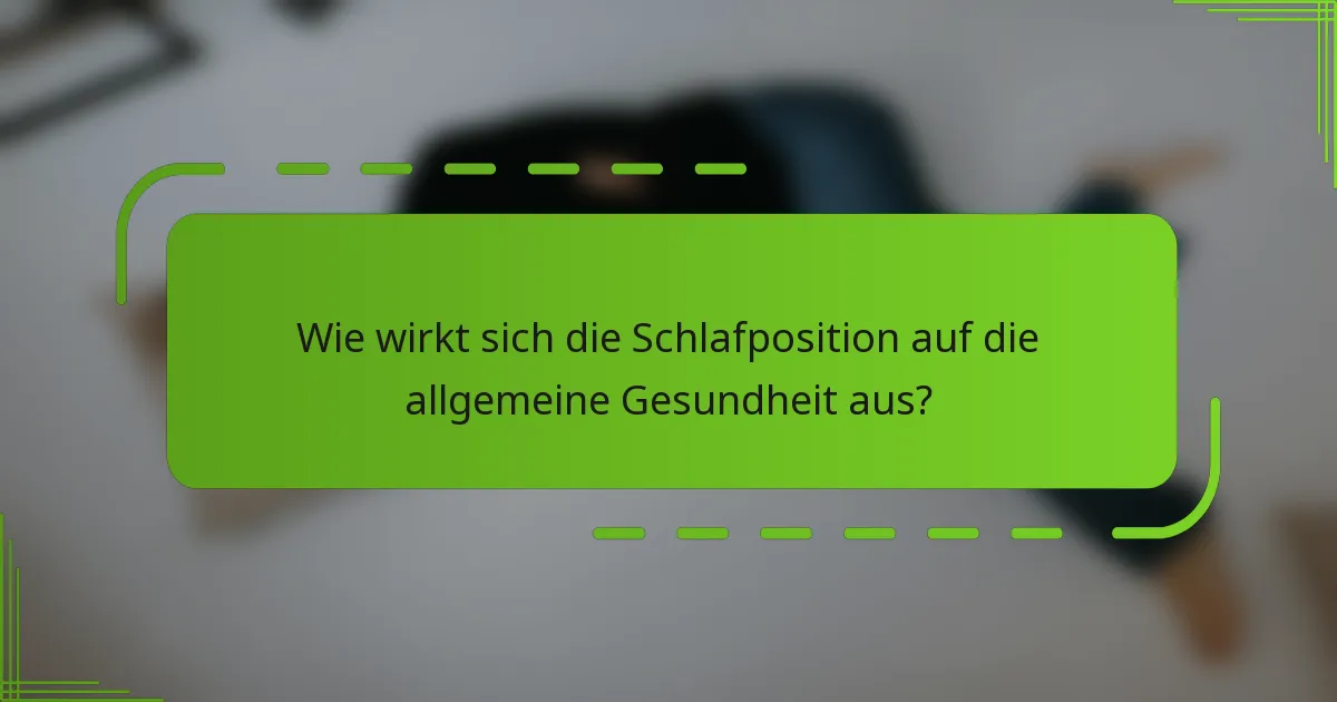 Wie wirkt sich die Schlafposition auf die allgemeine Gesundheit aus?